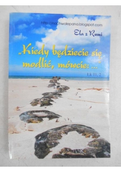 Kiedy będziecie się modlić, mówcie