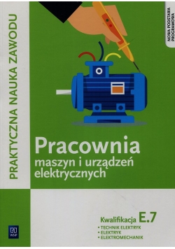 Praktyczna nauka zawodu Pracownia maszyn i urządzeń elektrycznych E.7 Technik elektryk elektryk elektromechanik