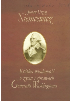 Krótka wiadomość o życiu i sprawach Generała Washingtona