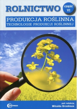Rolnictwo Część 6 Produkcja roślinna Technologie produkcji roślinnej Podręcznik