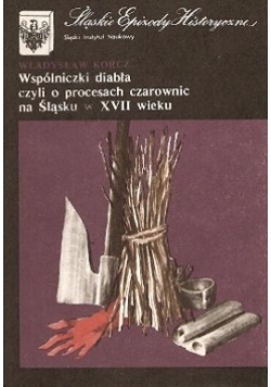 Wspólniczki diabła czyli o procesach czarownic na Śląsku w XVII wieku