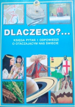 Dlaczego ? Księga pytań i odpowiedzi o otaczającym nas świecie