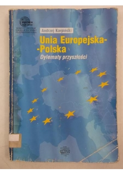 Unia Europejska - Polska. Dylematy przyszłości