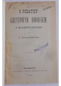 O podatku gruntowym dworskim w Królestwie Polskiem, 1884 r.