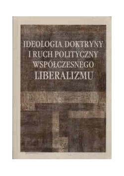 Ideologia doktryny i ruch polityczny współczesnego Liberalizmu