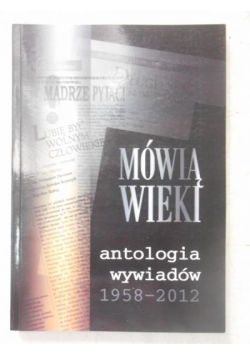Mówią Wieki. Antologia wywiadów 1958-2012