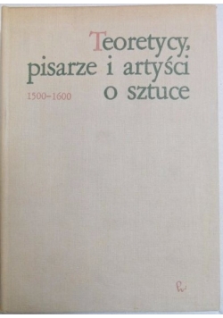 Teoretycy, pisarze i artyści o sztuce  1500 - 1600