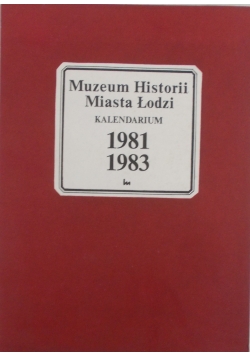 Muzeum Historii miasta Łodzi . Kalendarium 1981, 1983