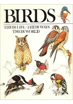 Birds - their life. Their ways. Their world.