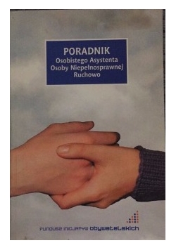 Poradnik osobistego asystenta osoby niepełnosprawnej ruchowo