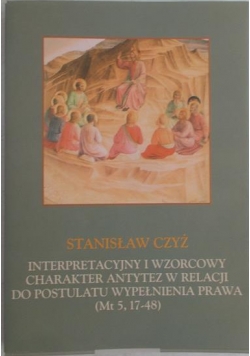 Interpretacyjny i wzorcowy charakter antytez w relacji do postulatu wypełnienia prawa ( Mt 5, 17-48 )