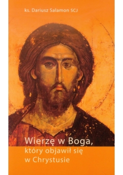 Wierzę w Boga, który objawił się w Chrystusie