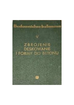 Zbrojenie deskowanie i formy do betonu, Tom V