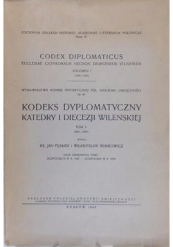 Kodeks dyplomatyczny katedry i diecezji wileńskiej. Tom I (1387-1507)