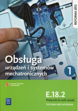 Obsługa urządzeń i systemów mechatronicznych E.18.2 Podręcznik do nauki zawodu technik mechatronik Część 1