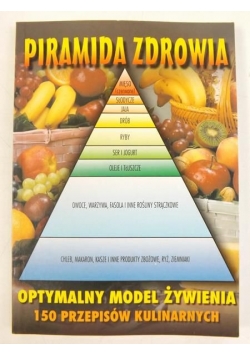 Piramida zdrowia. Optymalny model żywienia. 150 przepisów kulinarnych