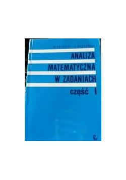 Analiza matematyczna w zadaniach Część 1