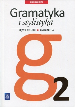 Gramatyka i stylistyka 2 Język polski Ćwiczenia