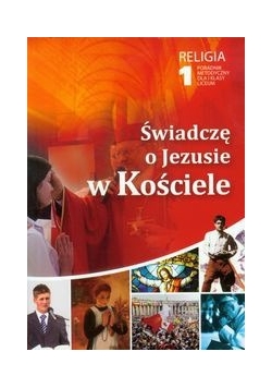 Świadczę o Jezusie w Kościele 1 Religia Poradnik metodyczny z płytą CD
