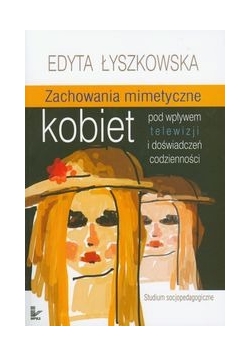Zachowania mimetyczne kobiet pod wpływem telewizji i doświadczeń codzienności