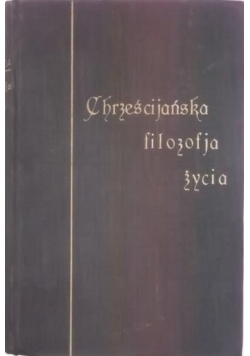 Chrześcijańska filozofia życia, T.I, 1924 r.