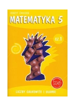 Matematyka z plusem 5 Zeszyt ćwiczeń Część 1 Liczby całkowite i ułamki