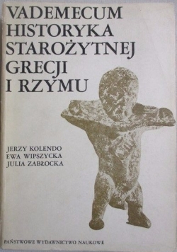 Vademecum historyka starożytnej Grecji i Rzymu. T. II