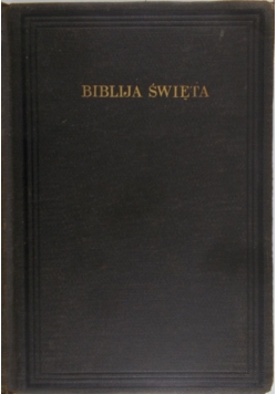 Biblija Święta to jest Wszystko Pismo Święte Starego i Nowego Testamentu,1919 r.