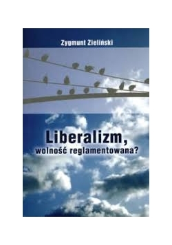 Liberalizm,wolność reglamentowana?