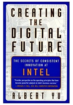 Creating the Digital Future: The Secrets of Consistent Innovation at Intel