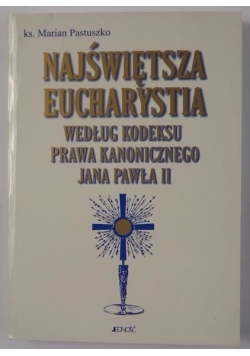 Najświętsza Eucharystia według kodeksu prawa kanonicznego Jana Pawła II
