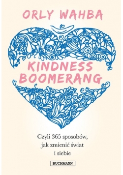 Kindness Boomerang 365 sposobów, jak zmienić świat i siebie