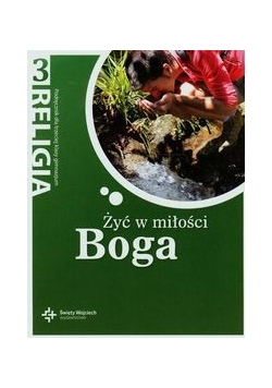 Żyć w miłości Boga 3 Podręcznik Gimnazjum
