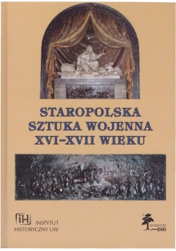 Staropolska sztuka wojenna XVI-XVII wieku T. V