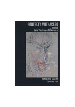 Portrety witkacego z kolekcji Jana Stanislawa Witkiewicza