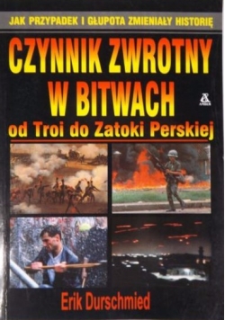 Czynnik zwrotny w bitwach. Od Troi do Zatoki Perskiej