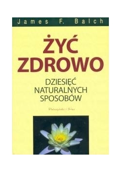 Żyć zdrowo. 10 naturalnych sposobów
