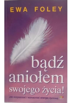 Bądź aniołem swojego życia!