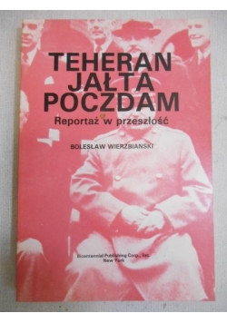 Teheran, Jałta, Poczdam. Reportaż w przeszłość