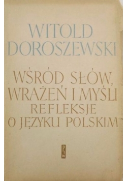 Wśród słów i wrażeń i myśli refleksje o języku polskim