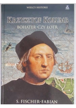 Krzysztof Kolumb. Bohater czy łotr