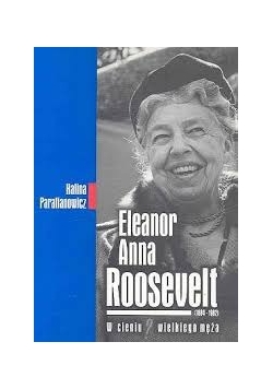 Eleanor Anna Roosevelt - w cieniu wielkiego męża