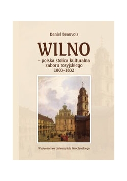 Wilno polska stolica kulturalna zaboru rosyjskiego 1803-1832