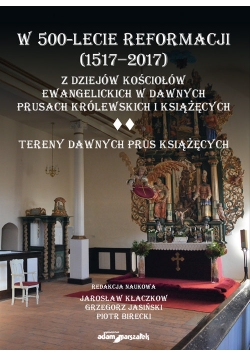 W 500-lecie reformacji (1517-2017). Z dziejów kościołów ewangelickich w dawnych Prusach Królewskich