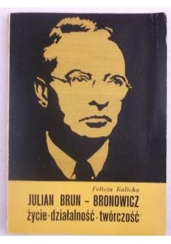Julian Brun-Bronowicz życie-działalność-twórczość