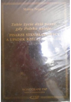 Takie życie dziś nasze, gdy Polska ustaje... Pisarze stanisławowscy a upadek Rzeczypospolitej. NOWA
