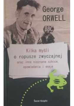 Kilka myśli o ropusze zwyczajnej oraz inne nieznane szkice, opowiadania i eseje