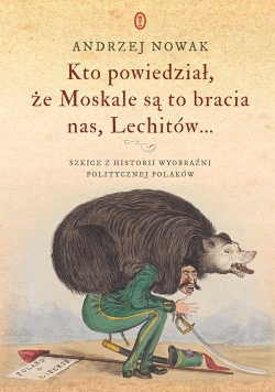 Kto powiedział, ze Moskale są to bracia nas, Lechitów...