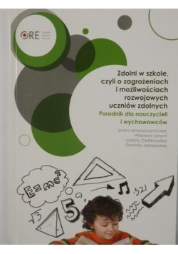 Zdolni w szkole, czyli o zagrożeniach i możliwościach rozwojowych uczniów zdolnych