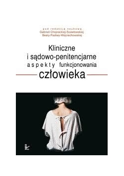 Kliniczne i sądowo-penitencjarne aspekty funkcjonowania człowieka